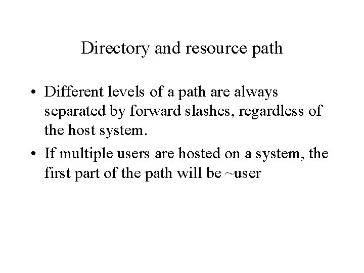 Directory and resource path • Different levels of a path are always separated by