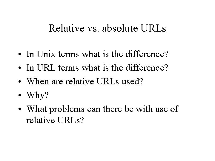Relative vs. absolute URLs • • • In Unix terms what is the difference?