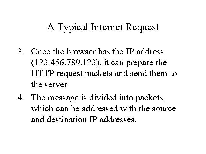 A Typical Internet Request 3. Once the browser has the IP address (123. 456.