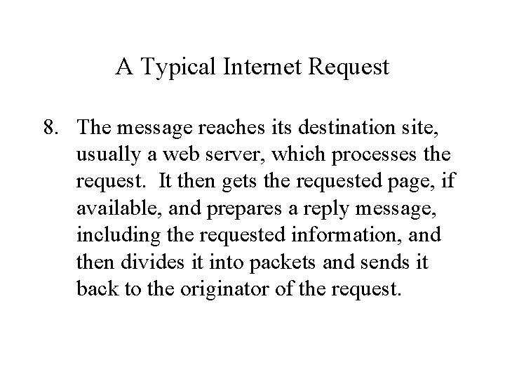 A Typical Internet Request 8. The message reaches its destination site, usually a web