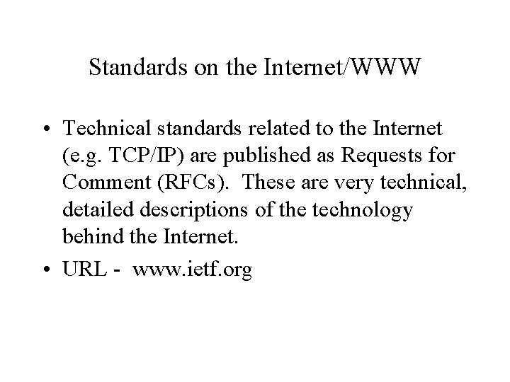 Standards on the Internet/WWW • Technical standards related to the Internet (e. g. TCP/IP)