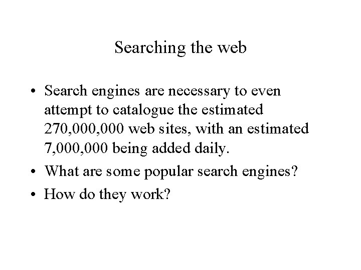 Searching the web • Search engines are necessary to even attempt to catalogue the