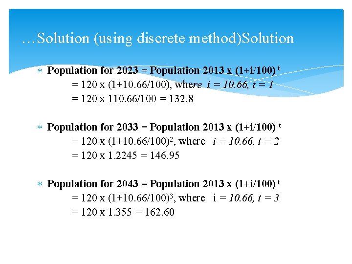 …Solution (using discrete method)Solution Population for 2023 = Population 2013 x (1+i/100) t =