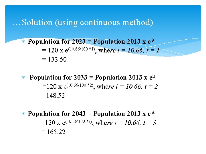 …Solution (using continuous method) Population for 2023 = Population 2013 x e it =