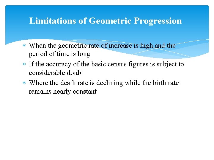 Limitations of Geometric Progression When the geometric rate of increase is high and the