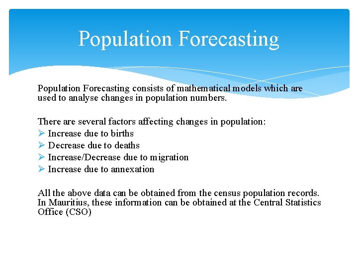 Population Forecasting consists of mathematical models which are used to analyse changes in population