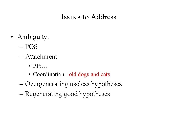 Issues to Address • Ambiguity: – POS – Attachment • PP: … • Coordination: