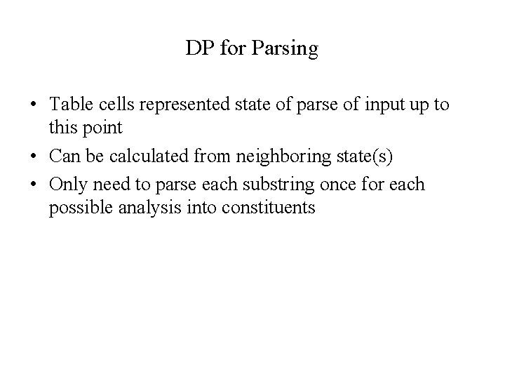 DP for Parsing • Table cells represented state of parse of input up to