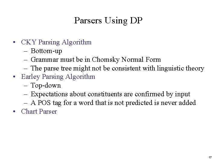 Parsers Using DP • CKY Parsing Algorithm – Bottom-up – Grammar must be in