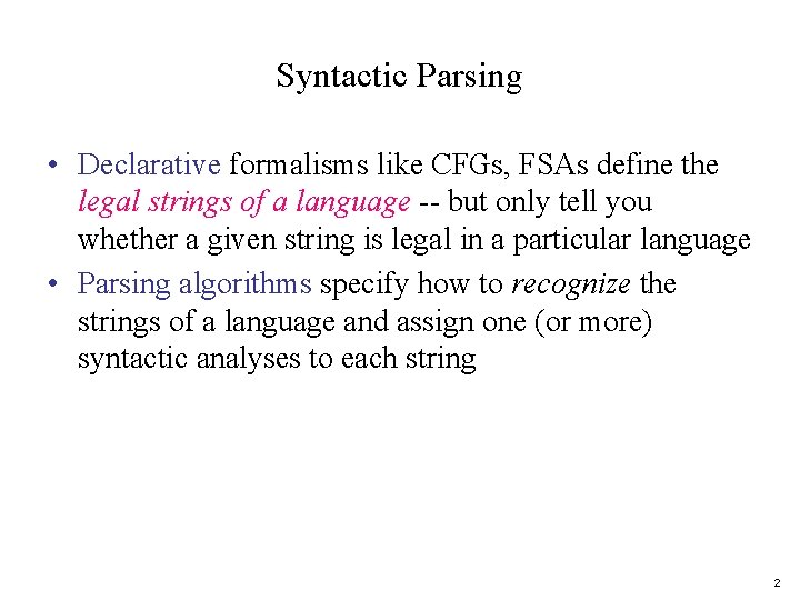 Syntactic Parsing • Declarative formalisms like CFGs, FSAs define the legal strings of a