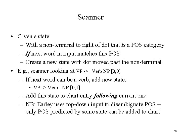 Scanner • Given a state – With a non-terminal to right of dot that