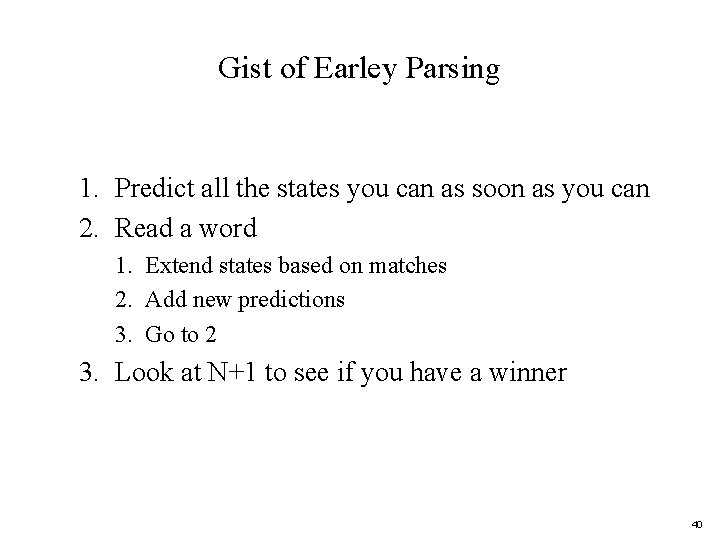 Gist of Earley Parsing 1. Predict all the states you can as soon as