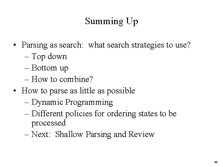 Summing Up • Parsing as search: what search strategies to use? – Top down