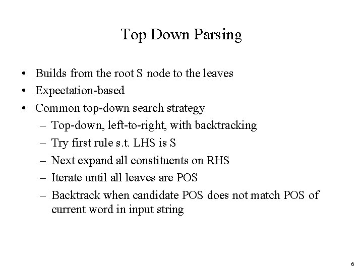 Top Down Parsing • Builds from the root S node to the leaves •