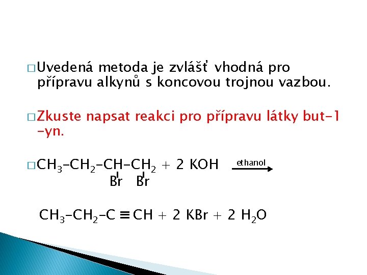 � Uvedená metoda je zvlášť vhodná pro přípravu alkynů s koncovou trojnou vazbou. �