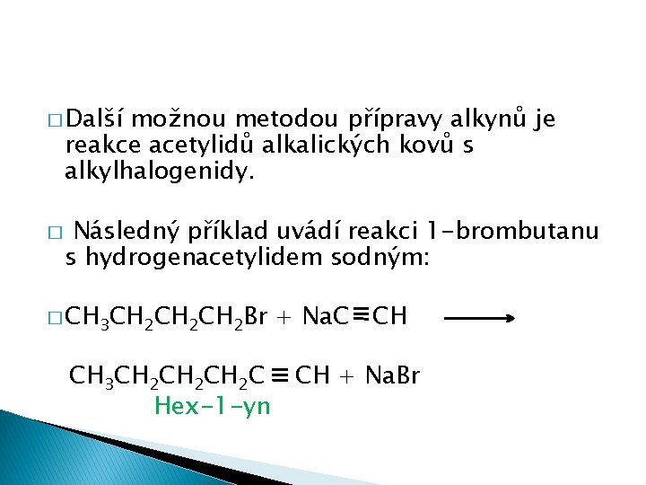 � Další možnou metodou přípravy alkynů je reakce acetylidů alkalických kovů s alkylhalogenidy. �