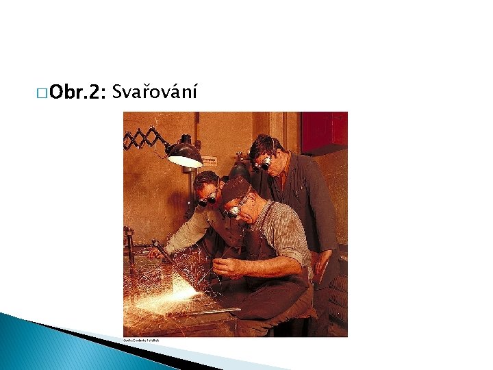 � Obr. 2: Svařování 
