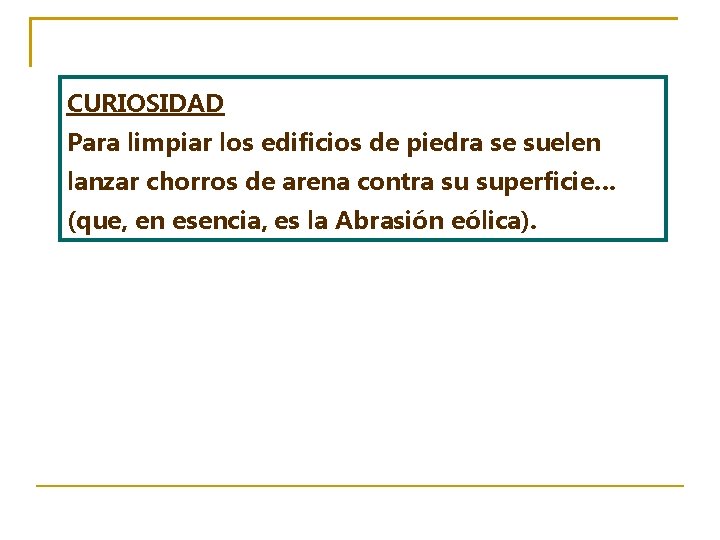 CURIOSIDAD Para limpiar los edificios de piedra se suelen lanzar chorros de arena contra