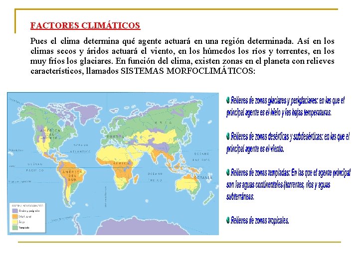 FACTORES CLIMÁTICOS Pues el clima determina qué agente actuará en una región determinada. Así