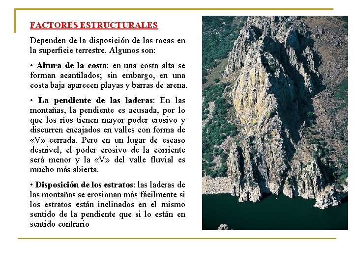 FACTORES ESTRUCTURALES Dependen de la disposición de las rocas en la superficie terrestre. Algunos