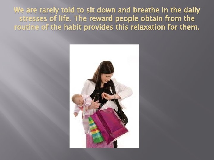 We are rarely told to sit down and breathe in the daily stresses of