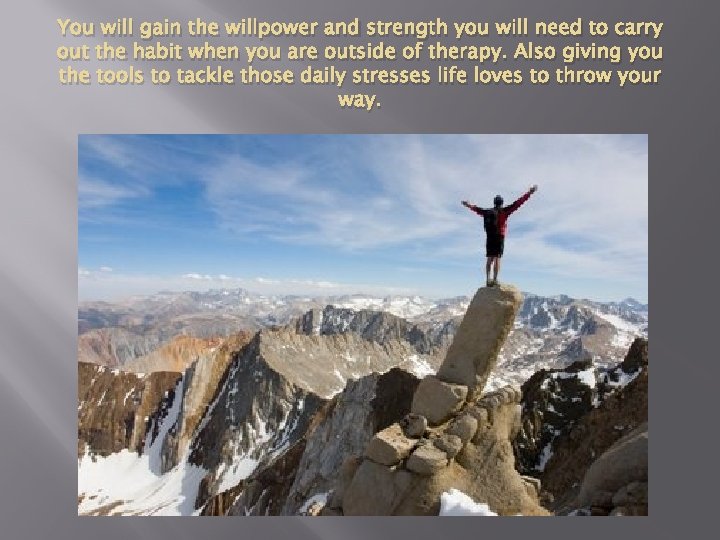 You will gain the willpower and strength you will need to carry out the