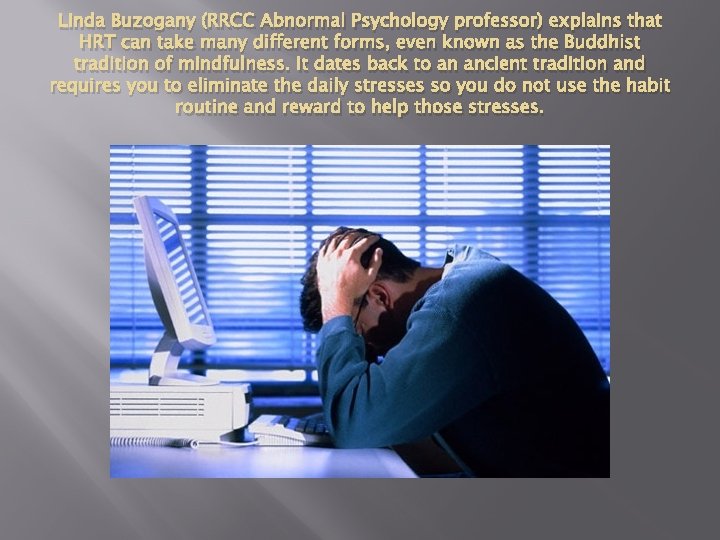 Linda Buzogany (RRCC Abnormal Psychology professor) explains that HRT can take many different forms,