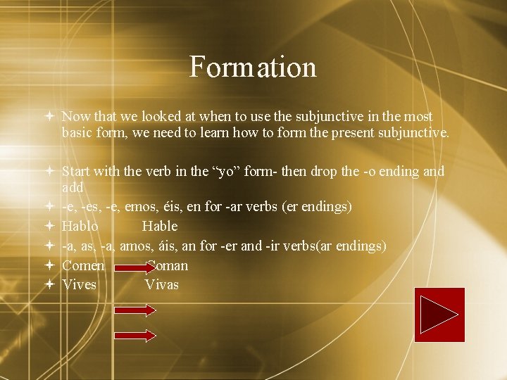 Formation Now that we looked at when to use the subjunctive in the most
