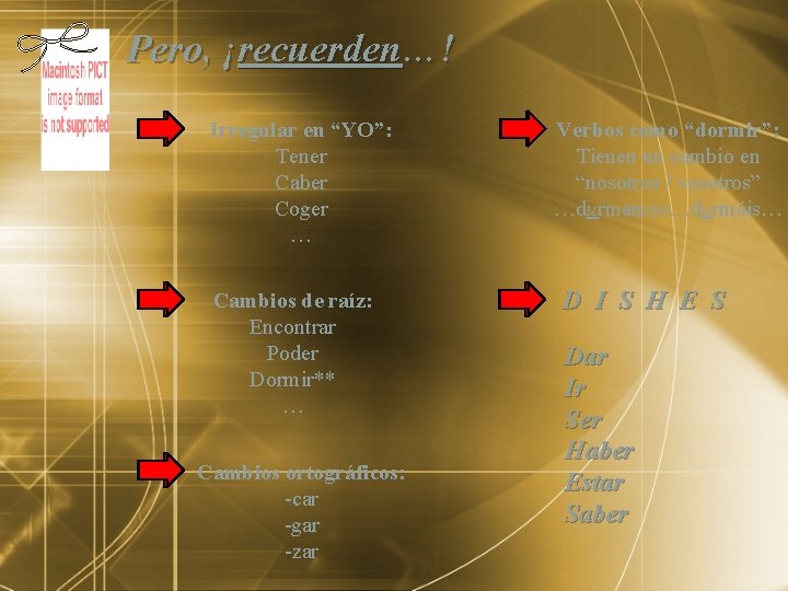 Pero, ¡recuerden…! Irregular en “YO”: Tener Caber Coger … Cambios de raíz: Encontrar Poder