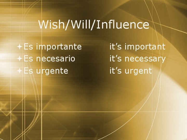 Wish/Will/Influence Es importante Es necesario Es urgente it’s important it’s necessary it’s urgent 