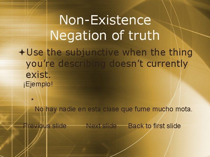 Non-Existence Negation of truth Use the subjunctive when the thing you’re describing doesn’t currently