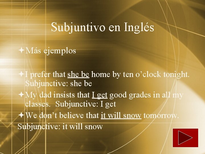 Subjuntivo en Inglés Más ejemplos I prefer that she be home by ten o’clock