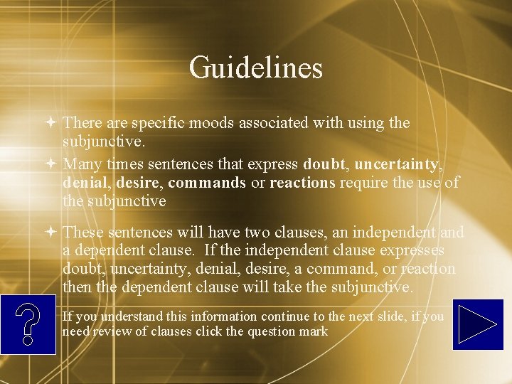 Guidelines There are specific moods associated with using the subjunctive. Many times sentences that