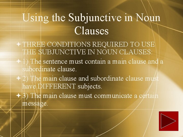 Using the Subjunctive in Noun Clauses THREE CONDITIONS REQUIRED TO USE THE SUBJUNCTIVE IN