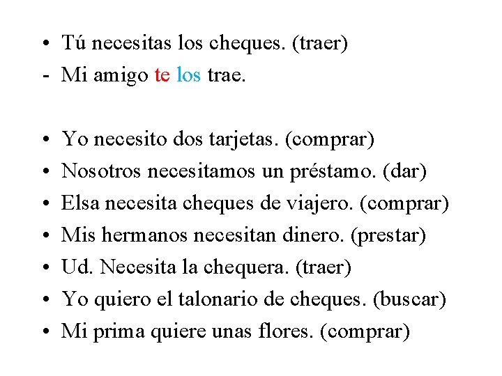  • Tú necesitas los cheques. (traer) - Mi amigo te los trae. •