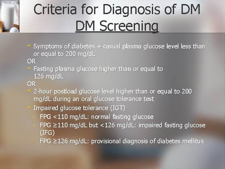 Criteria for Diagnosis of DM DM Screening Symptoms of diabetes + casual plasma glucose