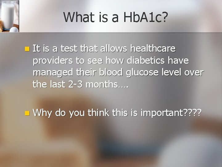 What is a Hb. A 1 c? n It is a test that allows