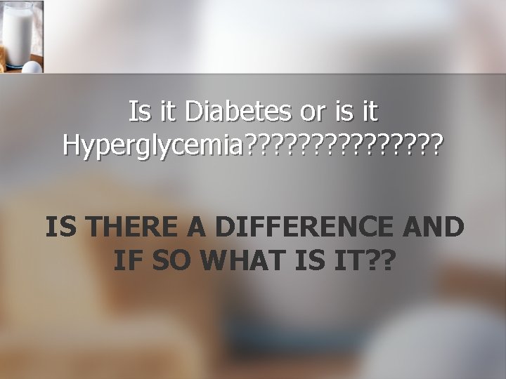 Is it Diabetes or is it Hyperglycemia? ? ? ? IS THERE A DIFFERENCE