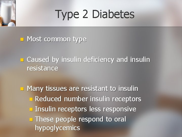 Type 2 Diabetes n Most common type n Caused by insulin deficiency and insulin