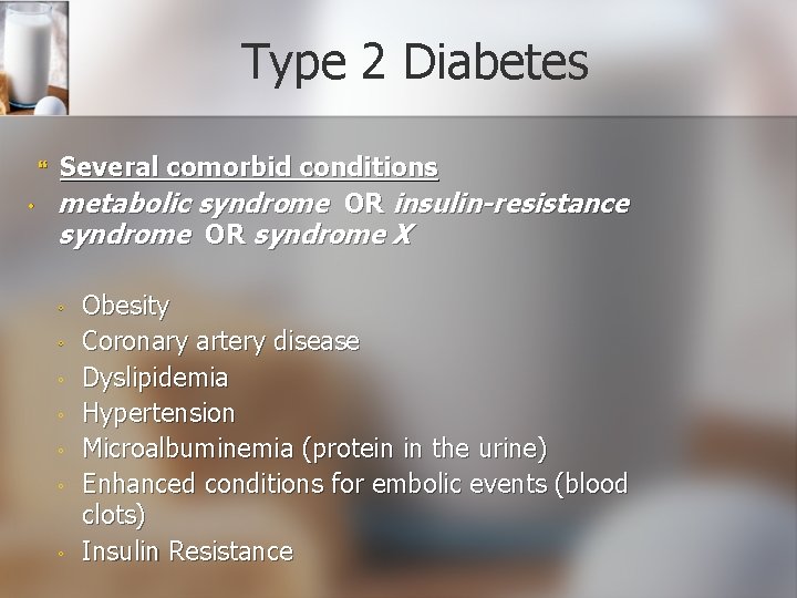 Type 2 Diabetes • Several comorbid conditions metabolic syndrome OR insulin-resistance syndrome OR syndrome