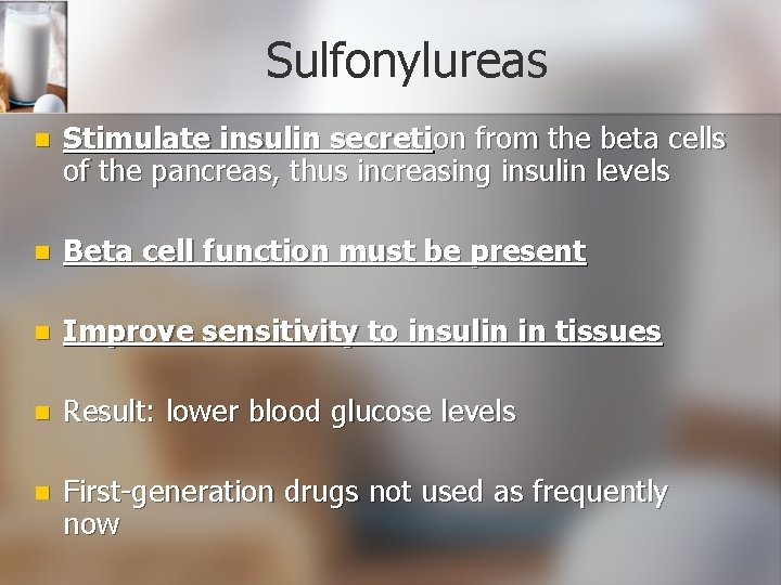 Sulfonylureas n Stimulate insulin secretion from the beta cells of the pancreas, thus increasing