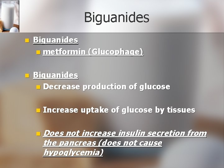 Biguanides n metformin (Glucophage) n Biguanides n Decrease production of glucose n Increase uptake