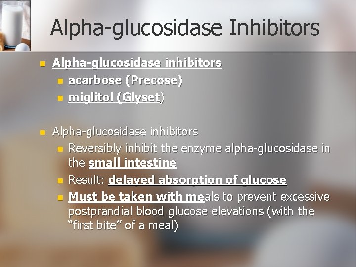 Alpha-glucosidase Inhibitors n Alpha-glucosidase inhibitors n acarbose (Precose) n miglitol (Glyset) n Alpha-glucosidase inhibitors