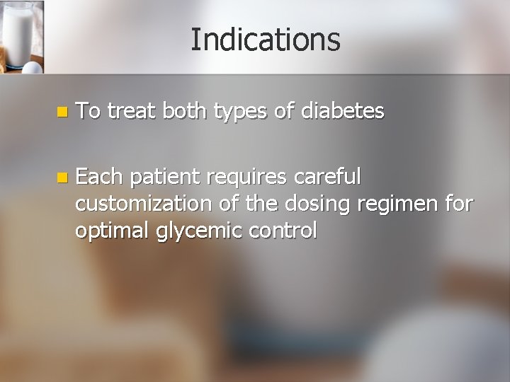 Indications n To treat both types of diabetes n Each patient requires careful customization