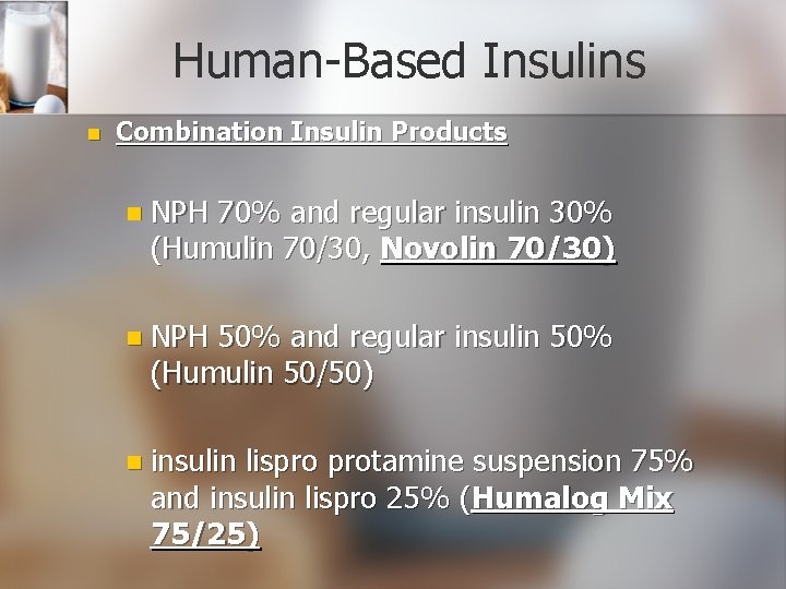 Human-Based Insulins n Combination Insulin Products n NPH 70% and regular insulin 30% (Humulin