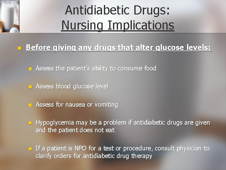 Antidiabetic Drugs: Nursing Implications n Before giving any drugs that alter glucose levels: n