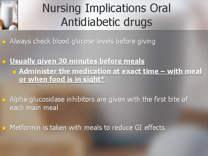 Nursing Implications Oral Antidiabetic drugs n Always check blood glucose levels before giving n