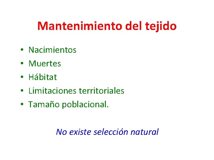 Mantenimiento del tejido • • • Nacimientos Muertes Hábitat Limitaciones territoriales Tamaño poblacional. No
