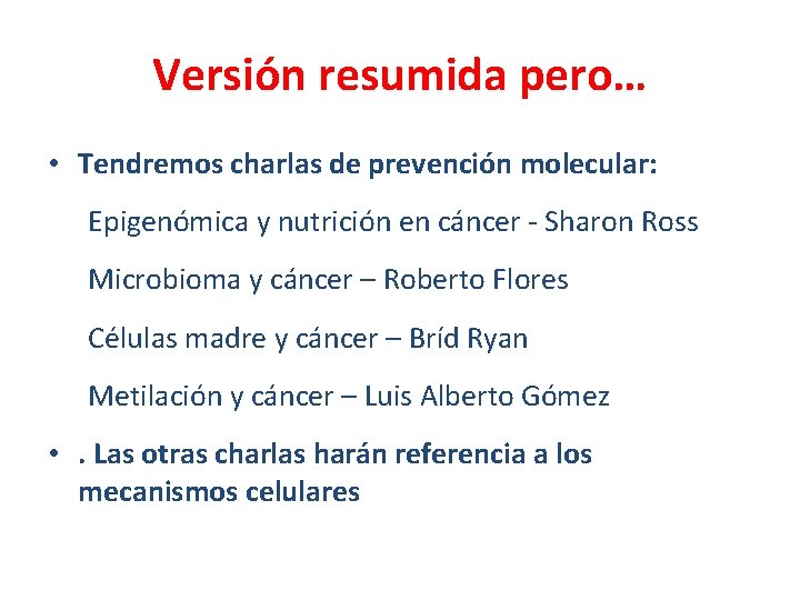 Versión resumida pero… • Tendremos charlas de prevención molecular: Epigenómica y nutrición en cáncer