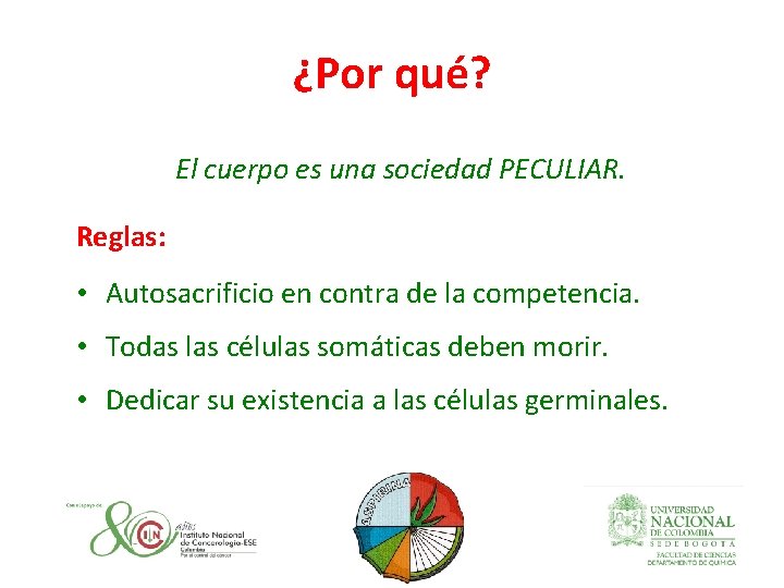 ¿Por qué? El cuerpo es una sociedad PECULIAR. Reglas: • Autosacrificio en contra de